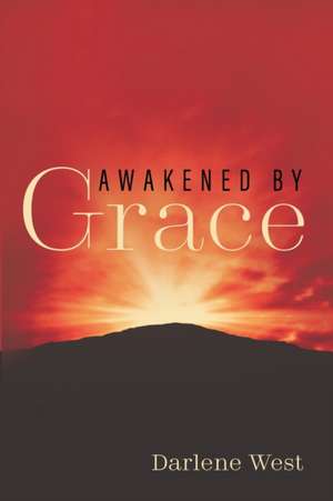 Awakened by Grace de Darlene West