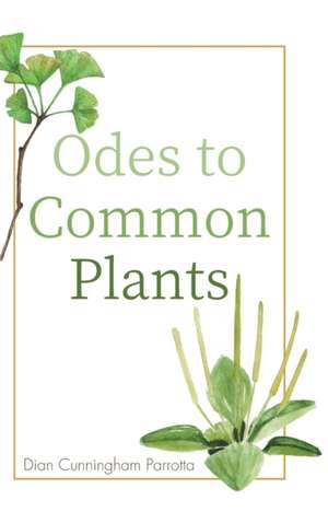 Odes to Common Plants de Dian Cunningham Parrotta