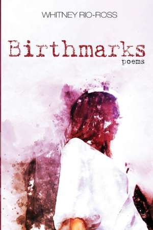 Birthmarks de Whitney Rio-Ross