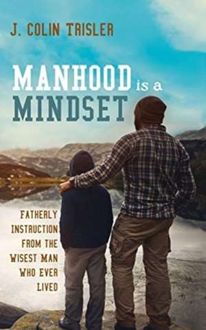 Manhood is a Mindset de J. Colin Trisler