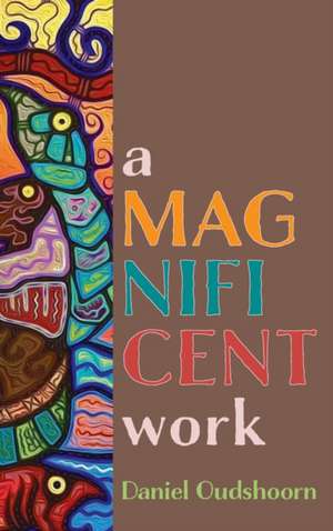 A Magnificent Work de Daniel Oudshoorn