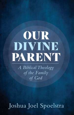 Our Divine Parent de Joshua Joel Spoelstra