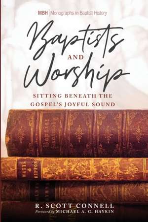 Baptists and Worship de R. Scott Connell