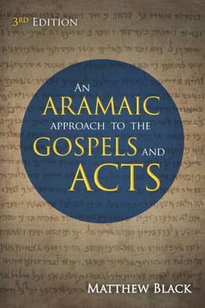 An Aramaic Approach to the Gospels and Acts, 3rd Edition de Matthew Black