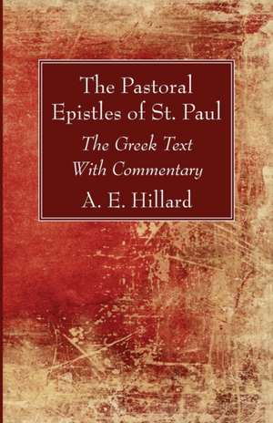 The Pastoral Epistles of St. Paul de A E Hillard