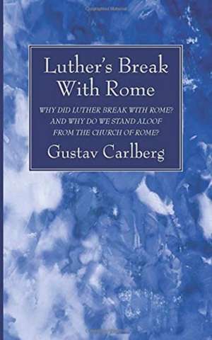 Luther's Break With Rome de Gustav Carlberg