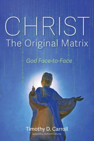 Christ-The Original Matrix de Timothy D. Carroll