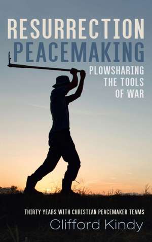 Resurrection Peacemaking de Clifford Kindy