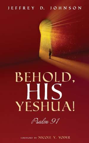 Behold, His Yeshua! de Jeffrey D. Johnson