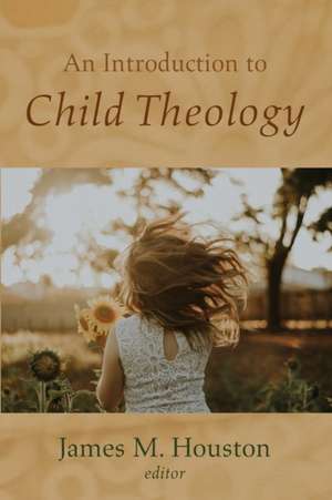 An Introduction to Child Theology de James M. Houston