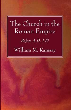 The Church in the Roman Empire de William M. Ramsay