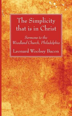 The Simplicity that is in Christ de Leonard Woolsey Bacon