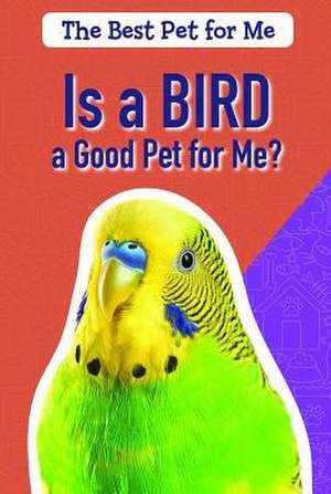 Is a Bird a Good Pet for Me? de Caitie Mcaneney