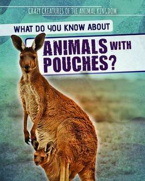 What Do You Know about Animals with Pouches? de Francine Topacio