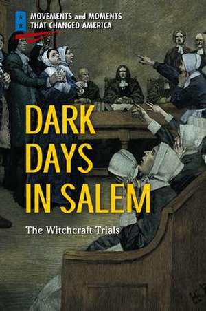 Dark Days in Salem: The Witchcraft Trials de Deborah Ann Kent