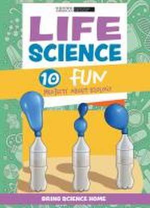 Life Science: 10 Fun Projects about Biology de Scientific American Editors