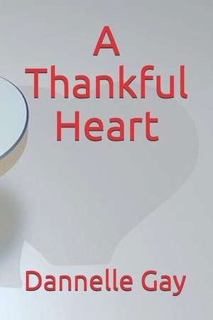 A Thankful Heart de Dannelle Gay