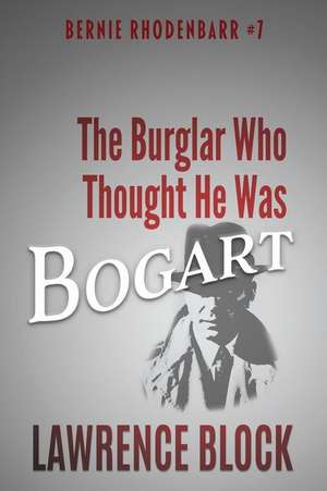 The Burglar Who Thought He Was Bogart de Lawrence Block