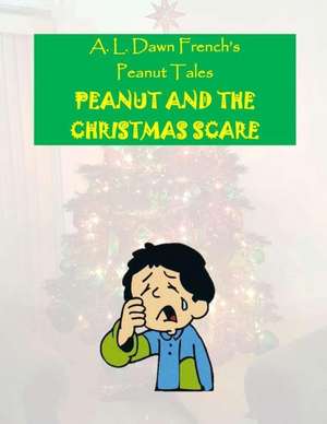 Peanut and the Christmas Scare de A. L. Dawn French