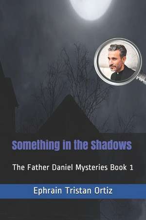 Ortiz, E: SOMETHING IN THE SHADOWS