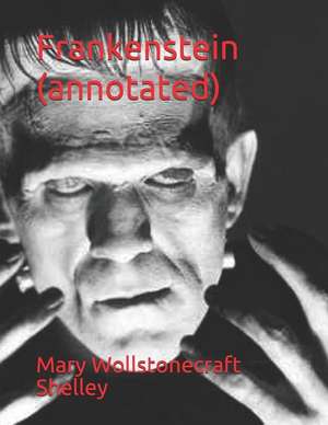 Frankenstein (Annotated) de Mary Wollstonecraft