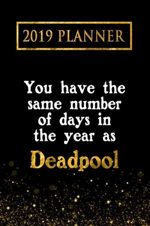 2019 Planner: You Have the Same Number of Days in the Year as Deadpool: Deadpool 2019 Planner de Daring Diaries