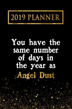 2019 Planner: You Have the Same Number of Days in the Year as Angel Dust: Angel Dust 2019 Planner de Daring Diaries