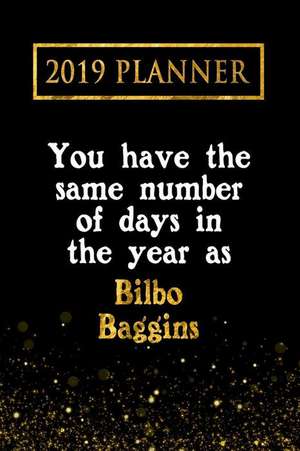 2019 Planner: You Have the Same Number of Days in the Year as Bilbo Baggins: Bilbo Baggins 2019 Planner de Daring Diaries