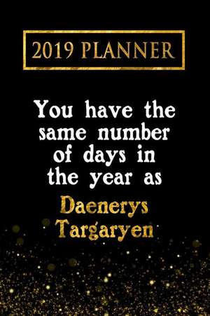 2019 Planner: You Have the Same Number of Days in the Year as Daenerys Targaryen: Daenerys Targaryen 2019 Planner de Daring Diaries