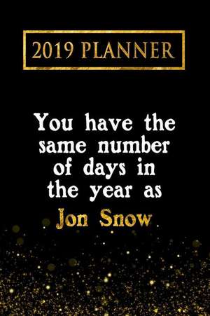 2019 Planner: You Have the Same Number of Days in the Year as Jon Snow: Jon Snow 2019 Planner de Daring Diaries