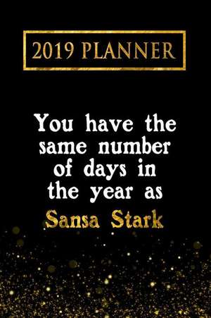 2019 Planner: You Have the Same Number of Days in the Year as Sansa Stark: Sansa Stark 2019 Planner de Daring Diaries