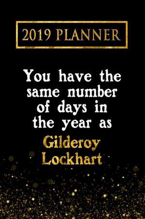 2019 Planner: You Have the Same Number of Days in the Year as Gilderoy Lockhart: Gilderoy Lockhart 2019 Planner de Daring Diaries