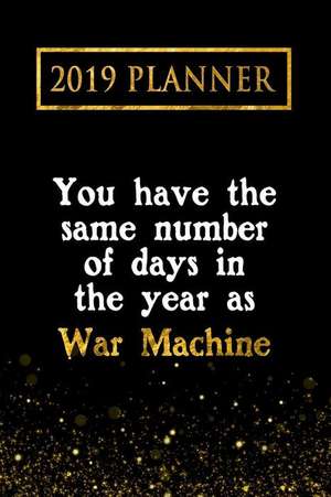 2019 Planner: You Have the Same Number of Days in the Year as War Machine: War Machine 2019 Planner de Daring Diaries