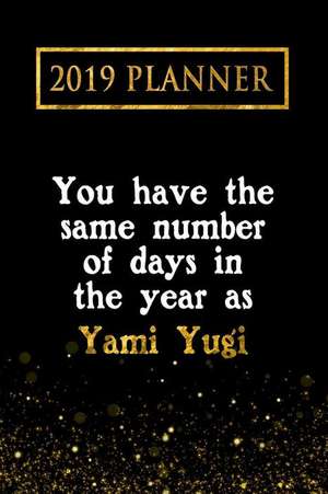 2019 Planner: You Have the Same Number of Days in the Year as Yami Yugi: Yami Yugi 2019 Planner de Daring Diaries