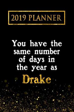 2019 Planner: You Have the Same Number of Days in the Year as Drake: Drake 2019 Planner de Daring Diaries