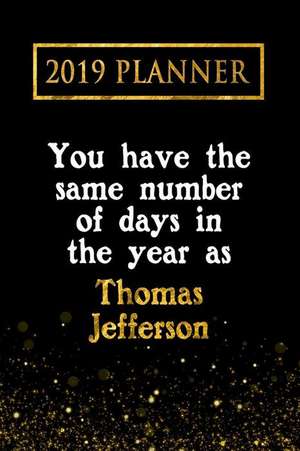 2019 Planner: You Have the Same Number of Days in the Year as Thomas Jefferson: Thomas Jefferson 2019 Planner de Daring Diaries