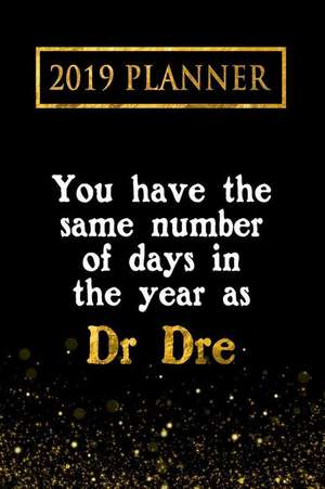 2019 Planner: You Have the Same Number of Days in the Year as Dr Dre: Dr Dre 2019 Planner de Daring Diaries