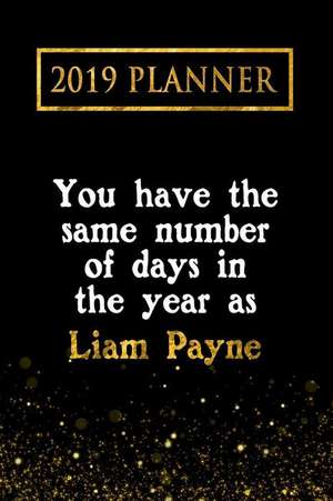 2019 Planner: You Have the Same Number of Days in the Year as Liam Payne: Liam Payne 2019 Planner de Daring Diaries