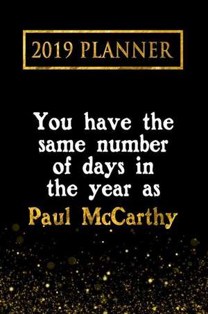 2019 Planner: You Have the Same Number of Days in the Year as Paul McCarthy: Paul McCarthy 2019 Planner de Daring Diaries