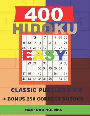 400 HIDOKU EASY classic puzzles 9 x 9 + BONUS 250 correct sudoku: Holmes is a perfectly compiled sudoku book. Easy puzzle levels. Format 8.5 '' x 11 ' de Basford Holmes