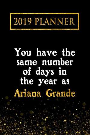 2019 Planner: You Have the Same Number of Days in the Year as Ariana Grande: Ariana Grande 2019 Planner de Daring Diaries