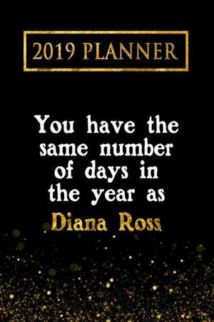 2019 Planner: You Have the Same Number of Days in the Year as Diana Ross: Diana Ross 2019 Planner de Daring Diaries