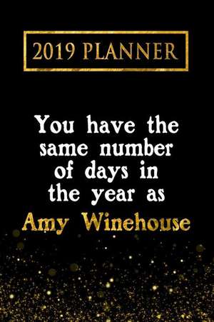 2019 Planner: You Have the Same Number of Days in the Year as Amy Winehouse: Amy Winehouse 2019 Planner de Daring Diaries