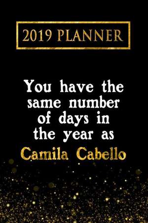 2019 Planner: You Have the Same Number of Days in the Year as Camila Cabello: Camila Cabello 2019 Planner de Daring Diaries