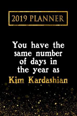 2019 Planner: You Have the Same Number of Days in the Year as Kim Kardashian: Kim Kardashian 2019 Planner de Daring Diaries