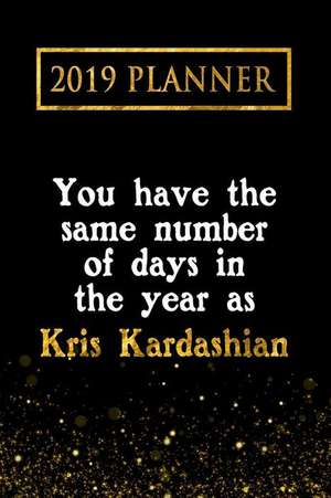 2019 Planner: You Have the Same Number of Days in the Year as Kris Kardashian: Kris Kardashian 2019 Planner de Daring Diaries