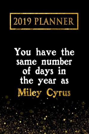 2019 Planner: You Have the Same Number of Days in the Year as Miley Cyrus: Miley Cyrus 2019 Planner de Daring Diaries