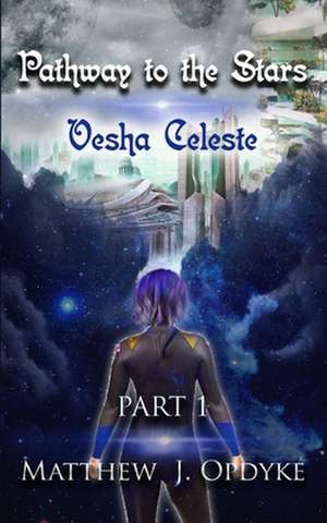 Pathway to the Stars: Vesha Celeste de Matthew J. Opdyke