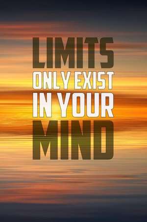 Limits Only Exist in Your Mind: Motivational Notebook (110 Pages, Lined, 6 X 9) de Inspiring Notebooks