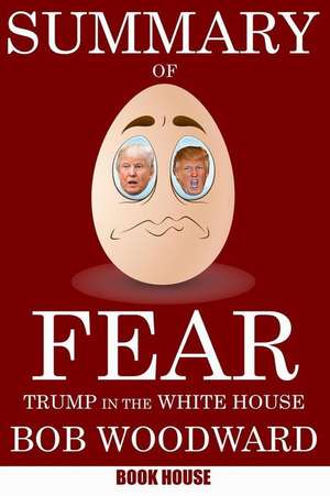 Summary of Fear: Trump in the White House by Bob Woodward de Book House